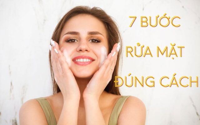 7 bước rửa mặt đúng cách, hiệu qủa